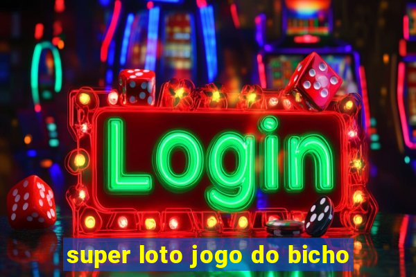 super loto jogo do bicho